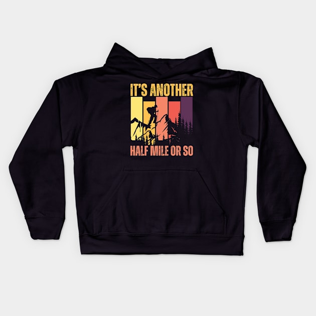 It's Another Half Mile Or So Funny Hiking Kids Hoodie by aesthetice1